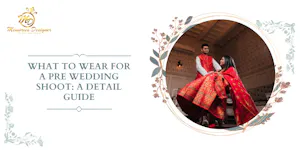What To Wear For A Pre Wedding Shoot: A Detail Guide [2026]